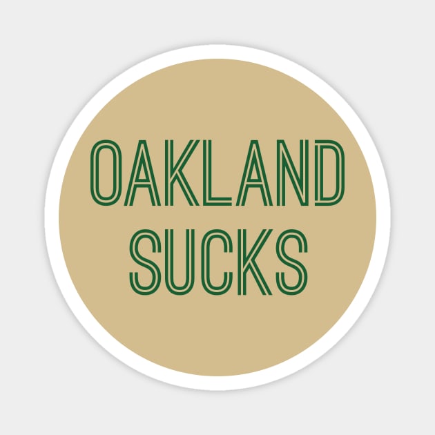 Oakland Sucks (Green Text) Magnet by caknuck